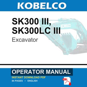 May include: A Kobelco SK300 III and SK300LC III excavator operator manual in PDF format. The cover features the text KOBELCO, SK300 III, SK300LC III, Excavator, and OPERATOR MANUAL, along with a teal excavator graphic and a red PDF icon.