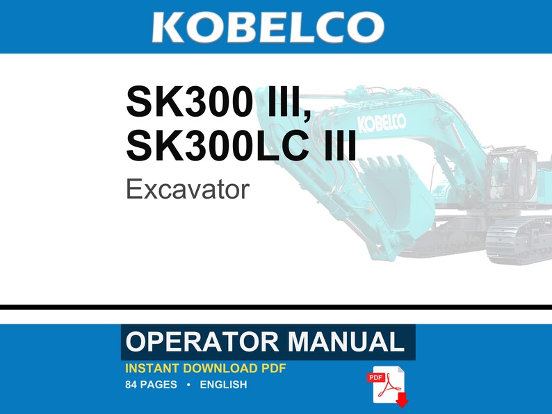 May include: A Kobelco SK300 III and SK300LC III excavator operator manual in PDF format. The cover features the text KOBELCO, SK300 III, SK300LC III, Excavator, and OPERATOR MANUAL, along with a teal excavator graphic and a red PDF icon.