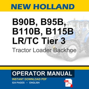 Puede incluir: Un manual de operador para retroexcavadoras New Holland B90B, B95B, B110B y B115B LR/TC Tier 3. La portada muestra la marca New Holland, los n&uacute;meros de modelo y una ilustraci&oacute;n de un tractor azul. Es un documento PDF en ingl&eacute;s de 524 p&aacute;ginas.