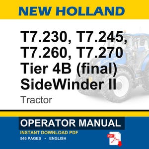 May include: An operator manual for New Holland T7.230, T7.245, T7.260, and T7.270 Tier 4B (final) SideWinder II tractors. The cover features a blue tractor, yellow header and footer bars, and text detailing the model numbers and document type.