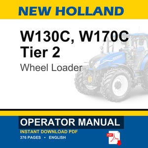 May include: An operator manual for a New Holland W130C and W170C Tier 2 wheel loader. The document cover features the text New Holland, W130C, W170C Tier 2 Wheel Loader, Operator Manual, Instant Download PDF, 376 pages, and English, with a blue tractor.