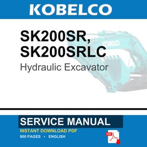 May include: A service manual for the Kobelco SK200SR and SK200SRLC hydraulic excavator. The document cover features the brand name, model numbers, and the text Service Manual, Instant Download PDF, 900 Pages, English, with a PDF icon.