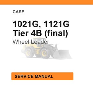 May include: White background with the word "CASE" at the top. The text "1021G, 1121G Tier 4B (final) Wheel Loader" is displayed in bold black font. Below the text is a faded image of a yellow wheel loader. An orange rectangle with the words "SERVICE MANUAL" is at the bottom.