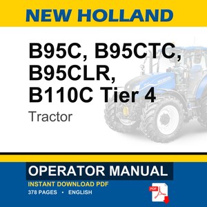 Pu&ograve; includere: Un manuale dell'operatore per trattori New Holland B95C, B95CTC, B95CLR e B110C Tier 4. La copertina del documento presenta il marchio New Holland, i numeri di modello e un'illustrazione di un trattore blu. &Egrave; un documento PDF in inglese di 378 pagine.