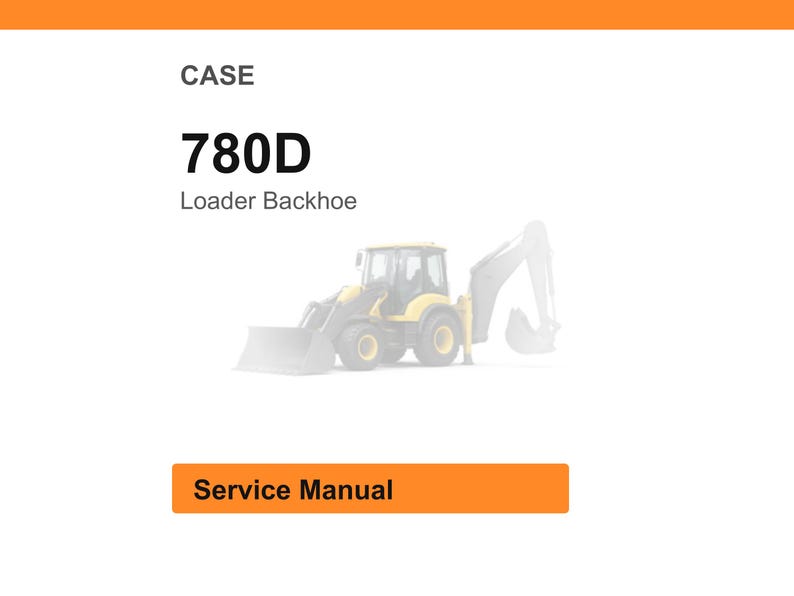 May include: White background with an orange header and footer. The text "CASE" is above the bold text "780D" and "Loader Backhoe". A faded image of a yellow and black backhoe is in the center. The text "Service Manual" is in an orange box.