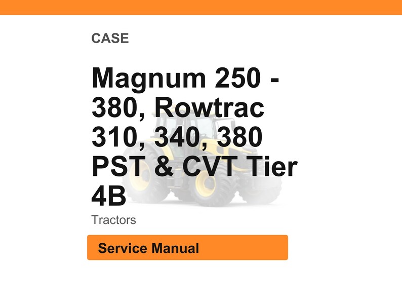 May include: White background with the text "CASE" at the top. Below, the text reads "Magnum 250 - 380, Rowtrac 310, 340, 380 PST & CVT Tier 4B Tractors." An orange rectangle at the bottom says "Service Manual."