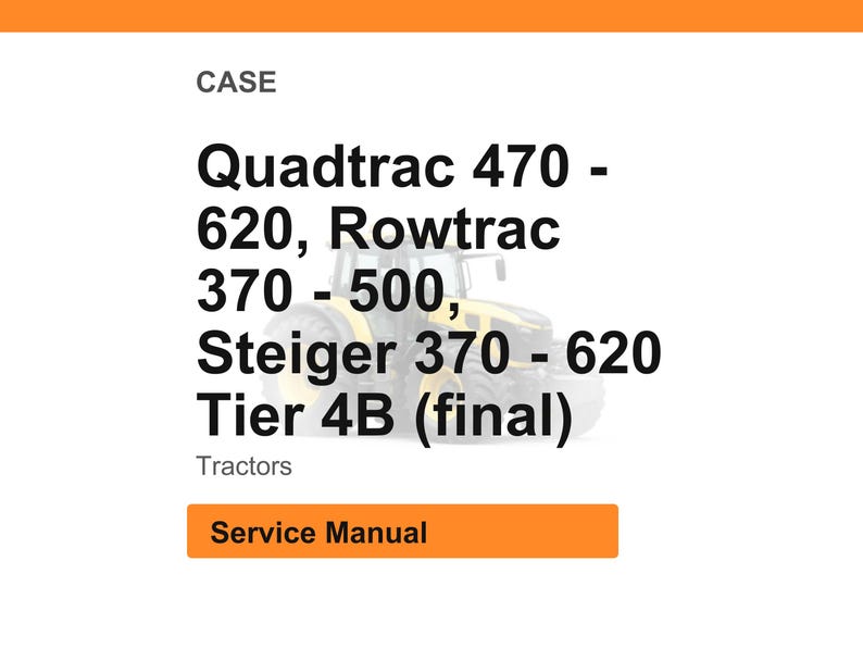 May include: Image of a service manual for CASE tractors. The text includes "Quadtrac 470 - 620, Rowtrac 370 - 500, Steiger 370 - 620 Tier 4B (final)". The manual is for tractors.