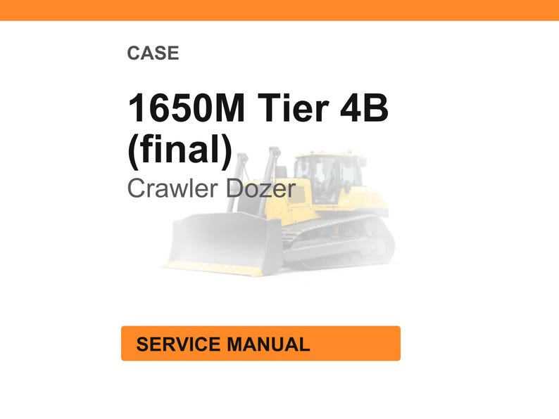 May include: An image with the text "CASE" at the top, followed by "1650M Tier 4B (final)" and "Crawler Dozer". Below is a yellow and gray crawler dozer illustration. The text "SERVICE MANUAL" is in an orange rectangle.