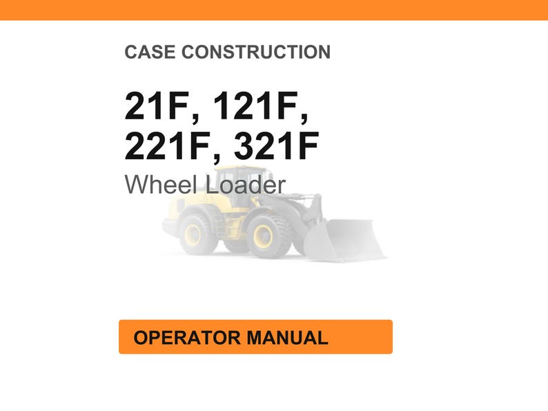 May include: White background with orange header and footer. Text reads "CASE CONSTRUCTION" and lists "21F, 121F, 221F, 321F". Below the text is a faded image of a yellow wheel loader. The text "Wheel Loader" is below the image. An orange rectangle at the bottom reads "OPERATOR MANUAL".
