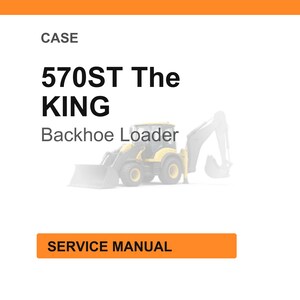 May include: A white background with an orange header and a graphic of a yellow and black backhoe loader. The text reads "CASE 570ST The KING Backhoe Loader" and "SERVICE MANUAL" in an orange rectangle.