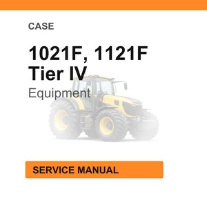 May include: White background with an orange header and footer. The text reads "CASE" and "1021F, 1121F Tier IV Equipment". A yellow and black tractor is in the background. The text "SERVICE MANUAL" is in an orange box.