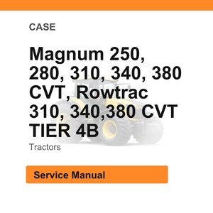 May include: White background with an orange header and footer. Text reads "CASE" and lists "Magnum 250, 280, 310, 340, 380 CVT, Rowtrac 310, 340, 380 CVT TIER 4B Tractors." A tractor is in the background. The text "Service Manual" is in an orange box.