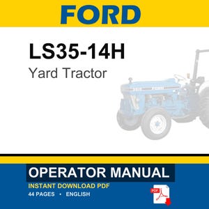 May include: A digital operator manual for a Ford LS35-14H yard tractor. The document cover features the text FORD, LS35-14H Yard Tractor, and OPERATOR MANUAL. It includes a graphic of a blue tractor, indicates 44 pages, and is in English.