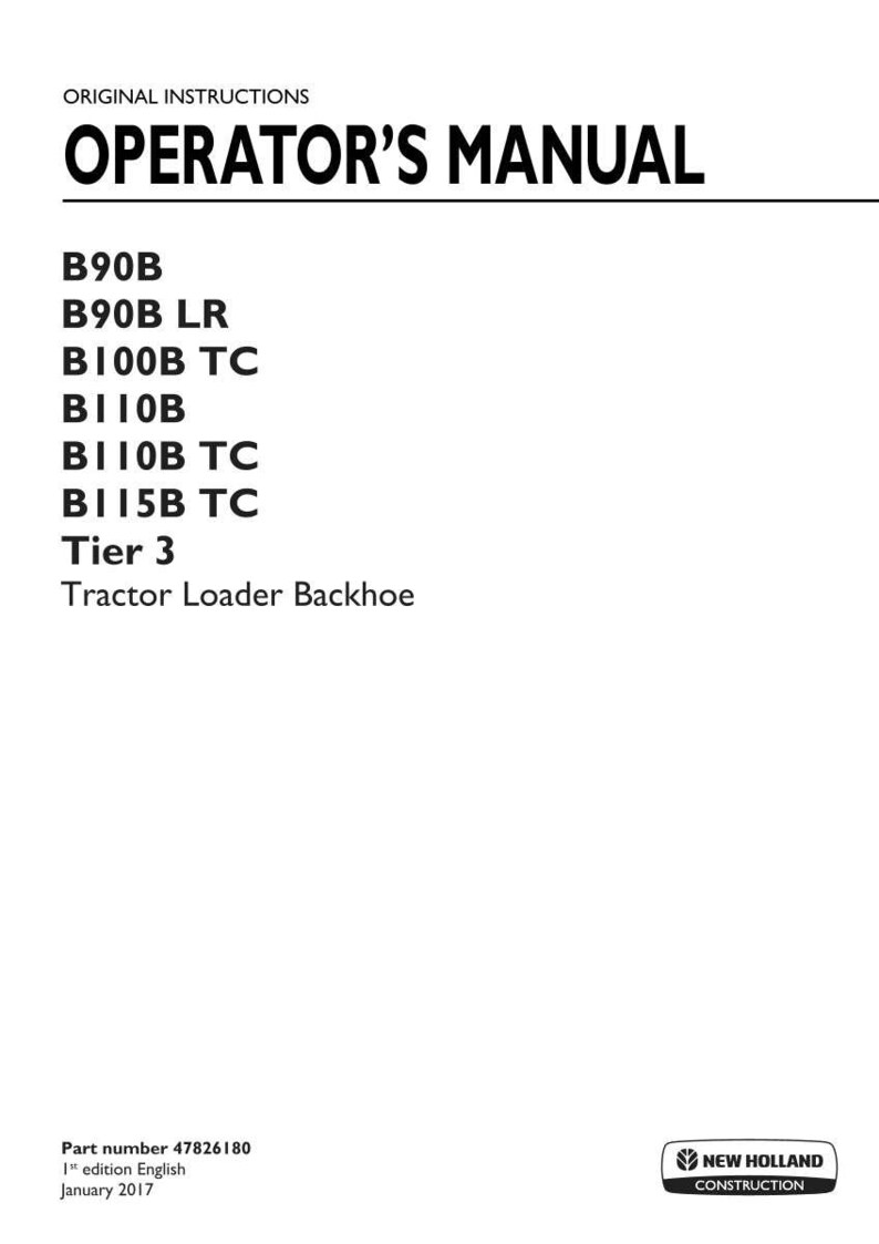 May include: An operator's manual for New Holland Construction tractor loader backhoe models B90B, B90B LR, B100B TC, B110B, B110B TC, and B115B TC Tier 3. The white cover features black text, part number 47826180, 1st edition English, January 2017.