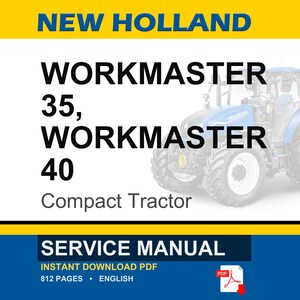 May include: A blue and white image featuring a New Holland Workmaster 35 and 40 compact tractor. The image includes the text "SERVICE MANUAL" and "INSTANT DOWNLOAD PDF". The manual is 812 pages and in English.