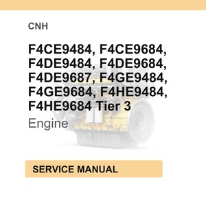 May include: Image of a service manual for a CNH engine. The image displays a list of engine model numbers, including F4CE9484, F4CE9684, F4DE9484, F4DE9684, F4DE9687, F4GE9484, F4GE9684, F4HE9484, and F4HE9684 Tier 3. The word "Engine" is below the model numbers.
