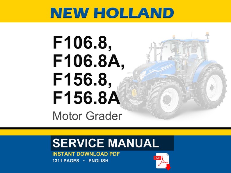May include: A blue and white New Holland tractor with the text "F106.8, F106.8A, F156.8, F156.8A Motor Grader" and "Service Manual" on a white background. The image also includes the text "Instant Download PDF" and "1311 Pages English".