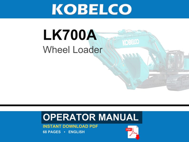 May include: A digital document cover for a Kobelco LK700A wheel loader operator manual. The white background features the blue Kobelco logo, the text LK700A Wheel Loader, and a teal construction excavator. It includes the text OPERATOR MANUAL.