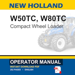 Puede incluir: Un manual de operador para cargadora de ruedas compacta New Holland W50TC y W80TC en formato PDF. La portada del documento muestra el texto New Holland, W50TC, W80TC Compact Wheel Loader, Operator Manual, Instant Download PDF, 252 Pages, English.