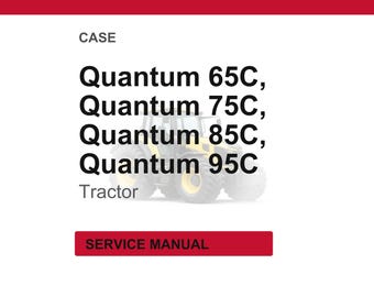 Case Quantum 65c, 75c, 85C, 95C Tractor Service Repair Workshop Manual | Instant PDF Download
