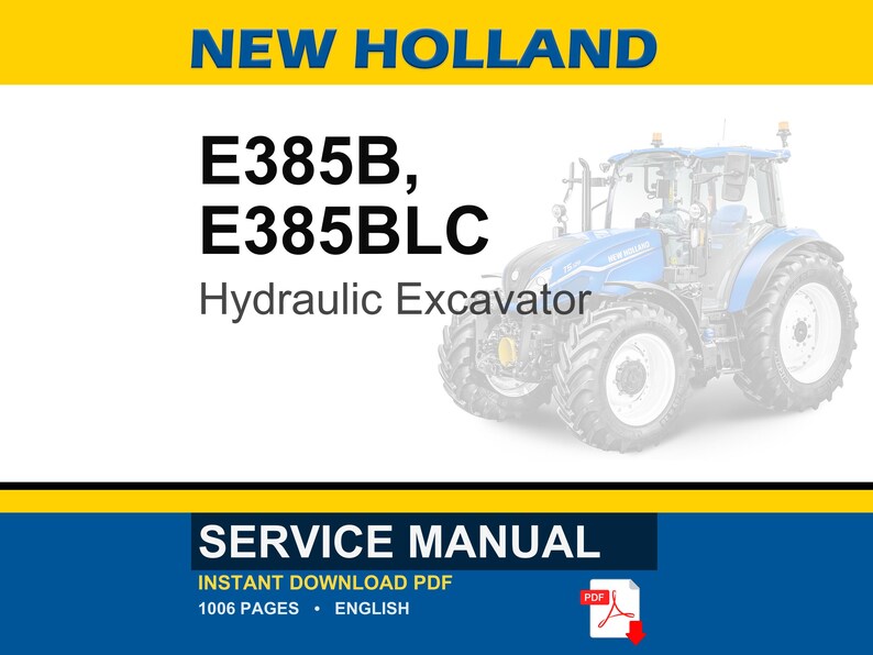 May include: A service manual for a New Holland E385B and E385BLC hydraulic excavator. The document cover features a blue tractor, the text NEW HOLLAND, E385B, E385BLC, Hydraulic Excavator, SERVICE MANUAL, INSTANT DOWNLOAD PDF, 1006 PAGES, and ENGLISH.