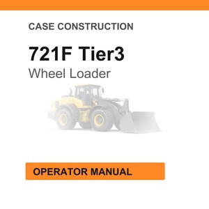 May include: White background with an orange header and footer. The text reads "CASE CONSTRUCTION" and "721F Tier3 Wheel Loader." A yellow wheel loader is in the center. The text "OPERATOR MANUAL" is in an orange box.