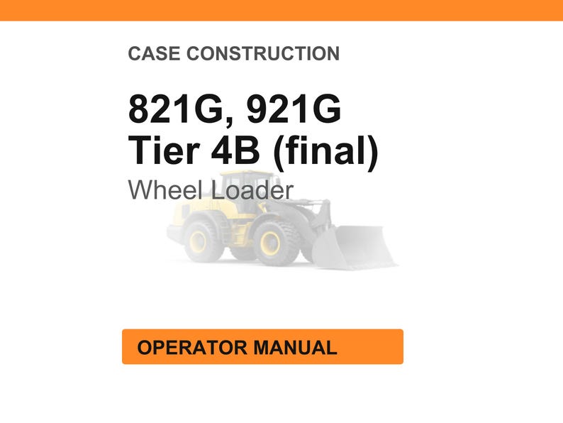 May include: Image of a wheel loader with the text "821G, 921G Tier 4B (final)" and "Wheel Loader". The image also includes the text "Operator Manual" in an orange box. The background is white with an orange header.