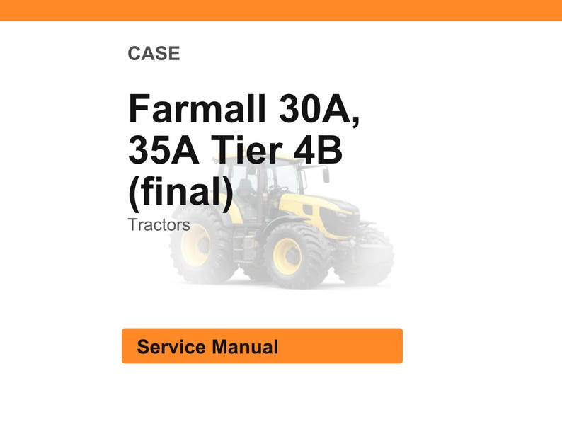 May include: Image of a yellow and black Farmall 30A, 35A Tier 4B (final) tractor. The word "CASE" is at the top, with "Tractors" below the tractor model name. A rectangular orange button reads "Service Manual".