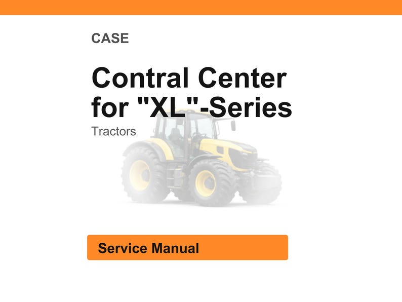 May include: Image of a yellow and black tractor with the text "Control Center for XL-Series Tractors." The image also includes the text "Service Manual" in an orange box.