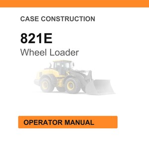 May include: Image of a white background with an orange header and footer. The text "CASE CONSTRUCTION" is at the top. Below, the text "821E Wheel Loader" is displayed. An image of a yellow wheel loader is in the center. The text "OPERATOR MANUAL" is in an orange box at the bottom.