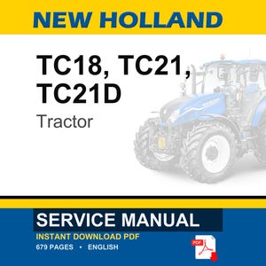 May include: A service manual for New Holland TC18, TC21, and TC21D tractors. The cover features a blue tractor, the text NEW HOLLAND, TC18, TC21, TC21D, Tractor, SERVICE MANUAL, INSTANT DOWNLOAD PDF, 679 PAGES, ENGLISH, and a red PDF icon.