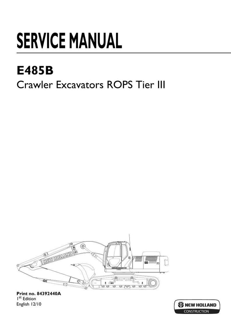 May include: A white service manual cover for the New Holland E485B Crawler Excavators ROPS Tier III. The text reads SERVICE MANUAL, E485B, Crawler Excavators ROPS Tier III, Print no. 84392440A, 1st Edition, English 12/10, and New Holland Construction.
