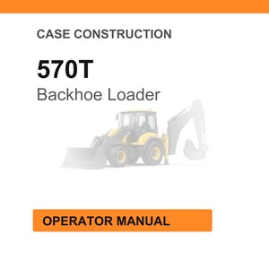 Op de afbeelding: Een afbeelding van een Case Construction 570T graaflader. De tekst "CASE CONSTRUCTION" staat bovenaan, met "570T" en "Backhoe Loader" eronder. De woorden "OPERATOR MANUAL" staan in een oranje rechthoek.