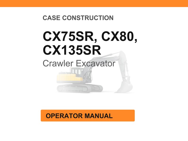May include: A white background with the text "CASE CONSTRUCTION" and "CX75SR, CX80, CX135SR Crawler Excavator". An orange rectangle at the bottom reads "OPERATOR MANUAL". A faded image of an excavator is in the background.