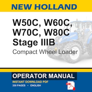 May include: A New Holland operator manual for W50C, W60C, W70C, and W80C Stage IIIB compact wheel loaders. The cover features a blue tractor, the text "NEW HOLLAND," "OPERATOR MANUAL," and "INSTANT DOWNLOAD PDF 330 PAGES ENGLISH" with a red PDF icon.