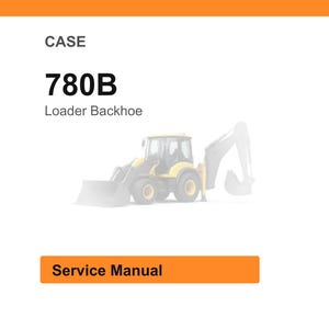 May include: Image of a CASE 780B Loader Backhoe. The image features a yellow and gray construction vehicle with a front loader and backhoe attachment. The text "CASE" and "780B Loader Backhoe" are displayed above the vehicle. The words "Service Manual" are in an orange box.