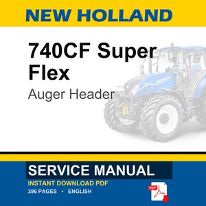 May include: A blue and white New Holland 740CF Super Flex Auger Header tractor is featured on a white background. The image includes the text "SERVICE MANUAL" and "INSTANT DOWNLOAD PDF".