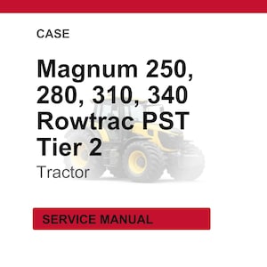 May include: Image of a tractor with the text "Magnum 250, 280, 310, 340 Rowtrac PST Tier 2 Tractor" and "SERVICE MANUAL". The tractor is yellow and black.