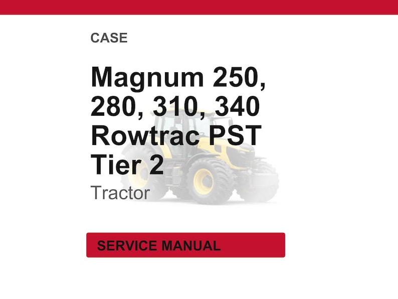 May include: Image of a tractor with the text "Magnum 250, 280, 310, 340 Rowtrac PST Tier 2 Tractor" and "SERVICE MANUAL". The tractor is yellow and black.