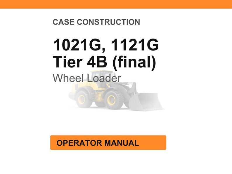 May include: White background with orange header and footer. Text reads "CASE CONSTRUCTION" and "1021G, 1121G Tier 4B (final)". Below the text is a faded image of a yellow wheel loader. The text "Wheel Loader" is below the image. An orange button reads "OPERATOR MANUAL".