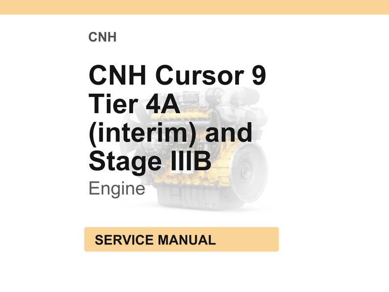 May include: A white background with the text "CNH Cursor 9 Tier 4A (interim) and Stage IIIB Engine" in black. Below the text is a yellow rectangle with the words "SERVICE MANUAL". The image also contains a graphic of an engine.