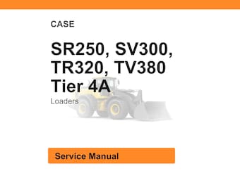 May include: White background with orange header and footer. Text reads "CASE" and lists "SR250, SV300, TR320, TV380 Tier 4A Loaders." A yellow and gray loader is pictured below the text. An orange button reads "Service Manual."