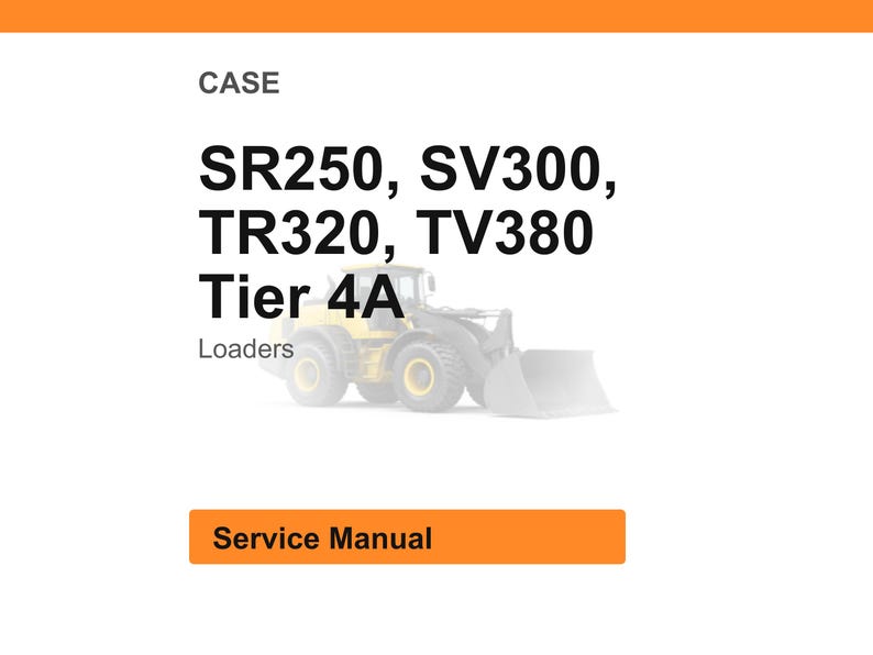 Puede incluir: Fondo blanco con encabezado y pie de p&aacute;gina naranjas. El texto dice "CASE" y enumera "SR250, SV300, TR320, TV380 Tier 4A Loaders". Debajo del texto se muestra una cargadora amarilla y gris. Un bot&oacute;n naranja dice "Service Manual".