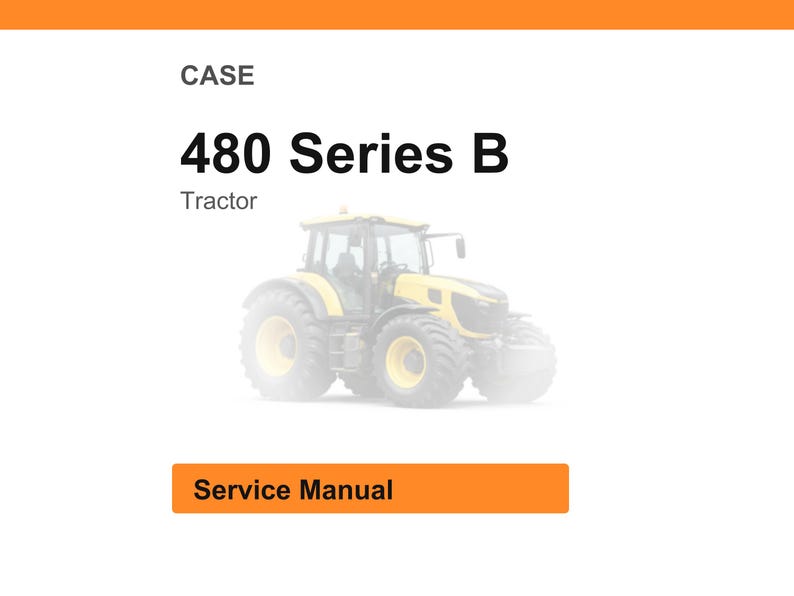 May include: A yellow and black tractor, model 480 Series B, is featured in this image. The word "CASE" is at the top, with "Tractor" below the model name. The words "Service Manual" are on an orange rectangle.
