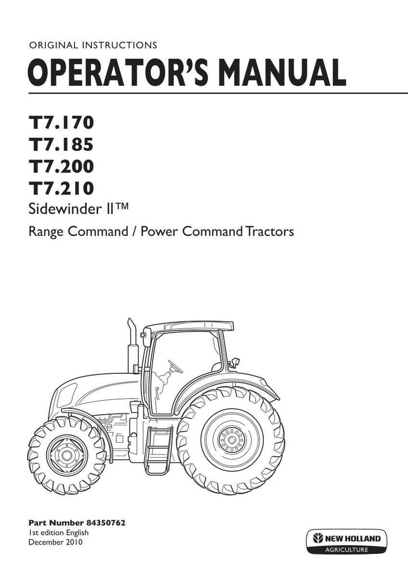 May include: An operator's manual for New Holland Agriculture T7.170, T7.185, T7.200, and T7.210 Sidewinder II tractors. The cover features a black and white line drawing of a tractor, part number 84350762, 1st edition English, dated December 2010.