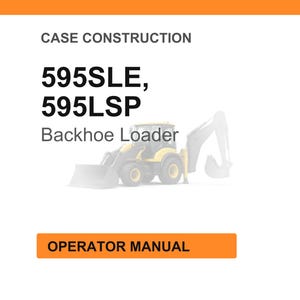 May include: An image of an operator manual for a backhoe loader. The text on the manual reads "CASE CONSTRUCTION" and "595SLE, 595LSP Backhoe Loader OPERATOR MANUAL". The backhoe loader is yellow and gray.