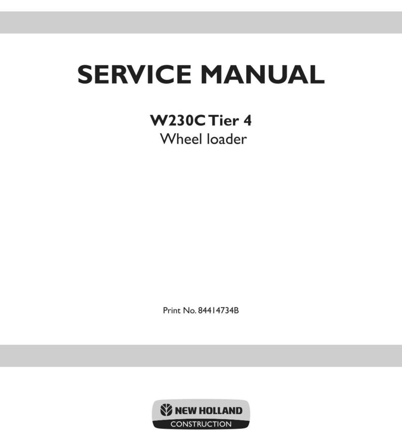 May include: A white service manual cover for a W230C Tier 4 wheel loader. The text reads SERVICE MANUAL, W230C Tier 4 Wheel loader, and Print No. 84414734B. At the bottom is the New Holland Construction logo with a leaf icon and black text.