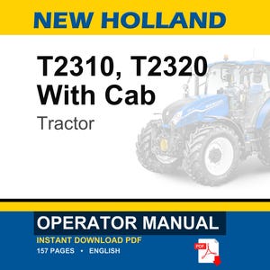 May include: An operator manual for a New Holland T2310 and T2320 tractor with cab. The document cover features the text New Holland, T2310, T2320 With Cab, Tractor, and Operator Manual. It includes a graphic of a blue tractor and a PDF icon.