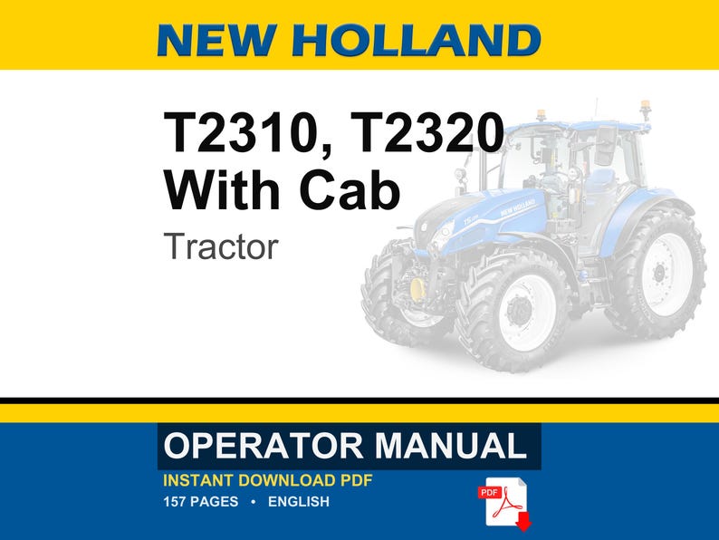 May include: An operator manual for a New Holland T2310 and T2320 tractor with cab. The document cover features the text New Holland, T2310, T2320 With Cab, Tractor, and Operator Manual. It includes a graphic of a blue tractor and a PDF icon.