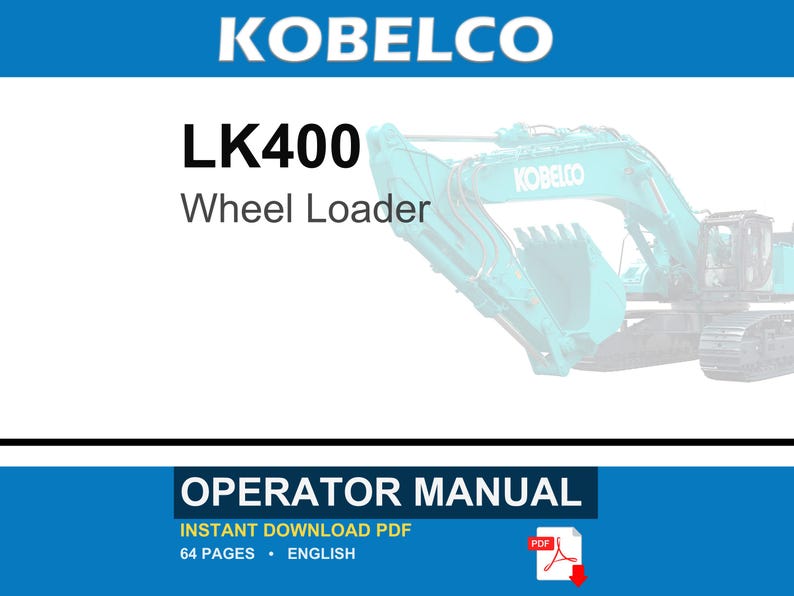 May include: An operator manual for a Kobelco LK400 wheel loader. The document cover features the text KOBELCO, LK400, Wheel Loader, and OPERATOR MANUAL. It includes a PDF icon, specifies 64 pages, and indicates the language is English.